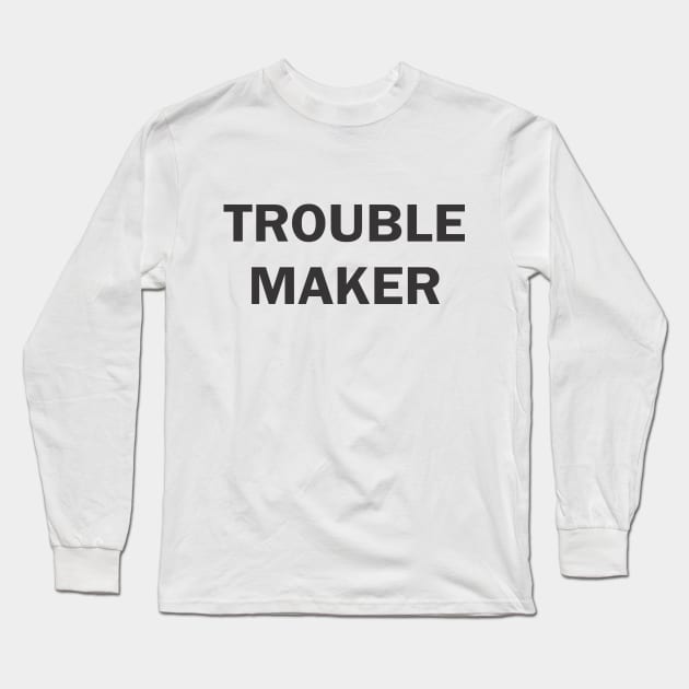 Trouble Maker Long Sleeve T-Shirt by cxtnd